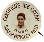 "CERTIFIED'S ICE CREAM/SOLD AT WRIGLEY FIELD" 1930s BUTTON PICTURING "BUSH".