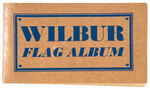 “WILBUR FLAG ALBUM” COMPLETE WITH RARE MAIL-AWAY CARD.