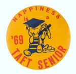 LOCAL ISSUE "HAPPINESS IS A '69 TAFT SENIOR" LARGE BUTTON.