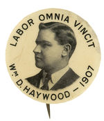 "WM. D. HAYWOOD - 1907/LABOR OMNIA VINCIT" HISTORIC AND RARE PORTRAIT BUTTON.