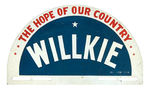 LARGE SEMI-CIRCLE METAL CAR PLATE FOR "WILLKIE/THE HOPE OF OUR COUNTRY."