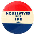 "LARGE AND RARE "HOUSEWIVES FOR IKE" BUTTON.