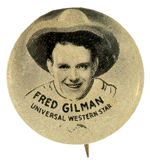 “FRED GILMAN UNIVERSAL WESTERN STAR” BUTTON FROM MOVIE STAR SET.