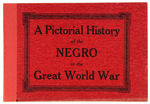 “A PICTORAL HISTORY OF THE NEGRO IN THE GREAT WORLD WAR.”