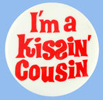 ELVIS PRESLEY MOVIE PROMOTIONAL BUTTON "I'M A KISSIN' COUSIN."