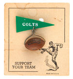 "COLTS" EARLY AND UNUSUAL CARDED FOOTBALL PIN.