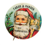 "MY HEADQUARTERS FARGO & HARGER" RARE SANTA BUTTON.