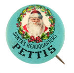 "PETTIS SANTA'S HEADQUARTERS" SCARCE BUTTON.