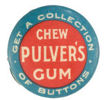 "GET A COLLECTION OF BUTTONS/CHEW PULVER'S GUM" BUTTON CO. AD BUTTON FROM 1904.