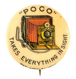 EARLY CAMERA AD BUTTON CIRCA 1896-98 "'POCO' TAKES EVERYTHING IN SIGHT."