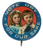 SUPERBLY COLORED “VOTE DRY FOR OUR SAKE” EARLY PROHIBITION BUTTON.