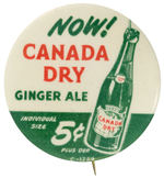 “NOW!  CANADA DRY GINGERALE” LARGE AD BUTTON.