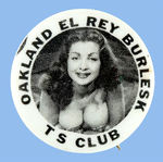 "OAKLAND EL REY BURLESK/TS CLUB" ADVERTISING BUTTON.