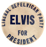 "LIBERAL REPELVICAN PARTY/ELVIS FOR PRESIDENT" BUTTON.