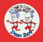 "DEAN 2004 - IT'S TIME TO CLEAN UP THEIR MESS" 2.25" BUTTON FROM EDITION OF 50.