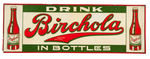 "DRINK BIRCHOLA IN BOTTLES" EMBOSSED TIN SIGN.