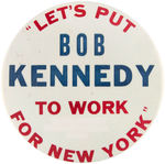 SCARCE 6" "LET'S PUT BOB KENNEDY TO WORK FOR NEW YORK" BUTTON.