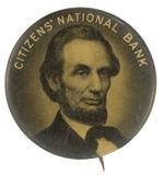 ABRAHAM LINCOLN ON BUTTON FROM CITIZENS’ NATIONAL BANK.