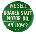 "WE SELL QUAKER STATE MOTOR OIL AN' HOW?" BUTTON.