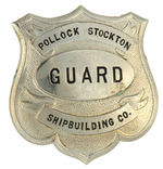 “GUARD/POLLOCK STOCKTON/SHIPBUILDING CO.” LARGE BADGE.