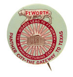 "FT. WORTH/PANTHER CITY-THE GATEWAY TO TEXAS" EARLY 1900s CITY PROMOTIONAL BUTTON.