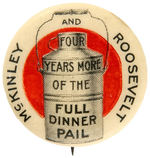 “FOUR YEARS MORE OF THE FULL DINNER PAIL” 1900 BUTTON IN UNLISTED SIZE.