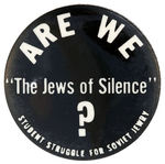 "ARE WE 'THE JEWS OF SILENCE' ?" 1974 BUTTON.