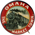 BEAUTIFUL BUTTON WITH SPEEDING LOCOMOTIVE PROMOTES "OMAHA THE MARKET TOWN."