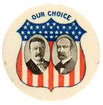 “OUR CHOICE” ROOSEVELT AND FAIRBANKS SCARCE JUGATE BUTTON.