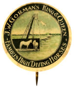 "KING & QUEEN FAMOUS HIGH DIVING HORSES" EARLY PROMO BUTTON.