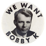"WE WANT BOBBY K" ROBERT KENNEDY BUTTON.
