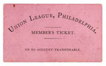 CIRCA 1860'S "UNION LEAGUE, PHILADELPHIA./MEMBER'S TICKET."