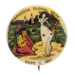 “SARATOGA FLORAL FETE” BEAUTIFUL 1897 BUTTON FEATURING INDIAN.