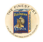 "RED INDIAN CUT PLUG" AD BUTTON.