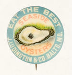 "SEASIDE OYSTERS"  BUTTON CIRCA 1898 BALTIMORE FROM HAKE COLLECTION & CPB.