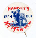 "HANKEY'S FARM BOY MY-T-FINE BREAD" AD BUTTON.