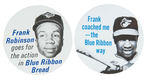 PAIR FRANK ROBINSON BALTIMORE ORIOLES BLUE RIBBON BREAD BUTTONS.