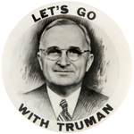 EXCEPTIONAL "LET'S GO WITH TRUMAN" BUTTON HAKE #2007.