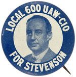 "LOCAL 600 UAW-CIO FOR STEVENSON" LITHO PORTRAIT BUTTON HAKE #2048.