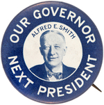 "OUR GOVERNOR/NEXT PRESIDENT ALFRED E. SMITH" RARE PORTRAIT BUTTON.