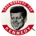 "SHOEWORKERS FOR KENNEDY" 1" VARIETY OF THIS SCARCE PORTRAIT BUTTON HAKE #50.