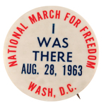 "NATIONAL MARCH FOR FREEDOM I WAS THERE" BUTTON FROM AUG. 28, 1963 MARCH.