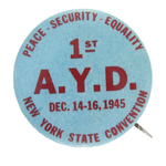 RARE "1ST AYD NEW YORK STATE CONVENTION DEC. 14-16, 1945" COMMUNIST BUTTON.