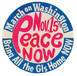 OUTSTANDING "NOV. 15 PEACE NOW" VIETNAM WAR ERA PROTEST BUTTON.