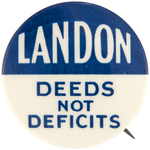 UNUSUAL 1.5" VARIETY OF "LANDON DEEDS NOT DEFICITS" BUTTON.