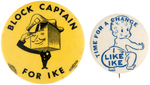 "THREE IKE BUTTONS INCLUDING "I LIKE IKE TIME FOR A CHANGE" AND "BLOCK CAPTAIN FOR IKE."