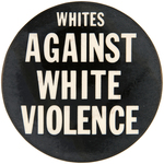 "WHITES AGAINST WHITE VIOLENCE" SCARCE CIVIL RIGHTS BUTTON.