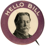 TAFT "HELLO BILL" PORTRAIT BUTTON UNLISTED IN HAKE.