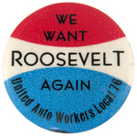 RARE "WE WANT ROOSEVELT AGAIN" LABOR UNION BUTTON.