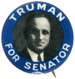 "TRUMAN FOR SENATOR" BUTTON FROM HIS FIRST SENATE CAMPAIGN IN 1934.